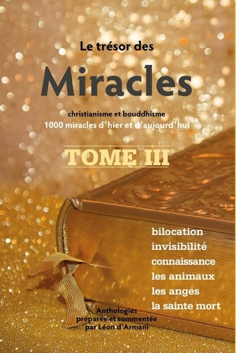 Le trésor des Miracles. Christianisme et bouddhisme, 1000 miracles d'hier et d'aujourd'hui. Tome 3