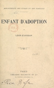 Léon d'Avezan et Georges Dutriac - Enfant d'adoption - Suivi de La pièce de cinq francs, Les deux amies, Le chien de la douairière.