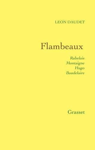 Flambeaux. Rabelais, Montaigne, Hugo, Baudelaire