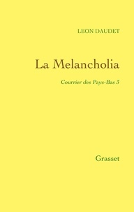 Léon Daudet - La Melancholia - Courrier des Pays-Bas Tome 3.