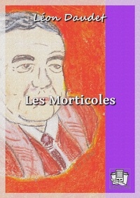 Léon Daudet - Les Morticoles.