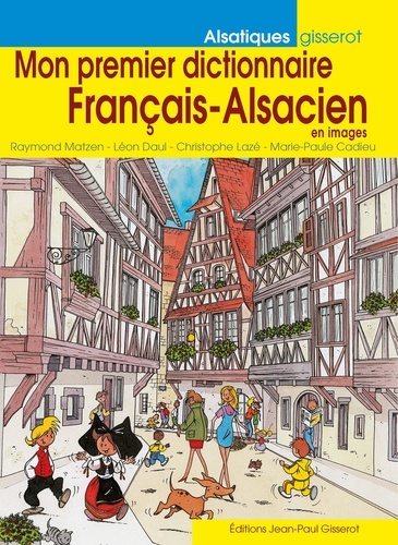 Léon Daul et Christophe Lazé - Mon premier dictionnaire français-alsacien en images.
