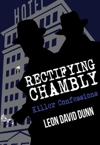  Leon David Dunn - Rectifying Chambly: Killer Confessions.