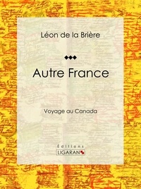 Léon de la Brière et  Ligaran - Autre France - Voyage au Canada.