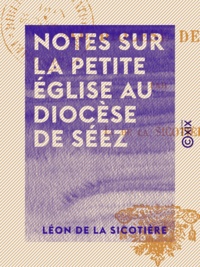 Léon de la Sicotière - Notes sur la petite église au diocèse de Séez.