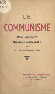Léon de Riedmatten - Le communisme - D'où vient-il ?. Où nous mène-t-il ?.