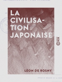 Léon de Rosny - La Civilisation japonaise.