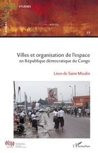 Léon de Saint Moulin - Cahiers africains : Afrika Studies N° 77 : Villes et organisation de l'espace en République démocratique du Congo.