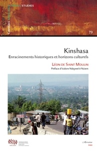 Léon de Saint Moulin - Cahiers africains : Afrika Studies N° 79 : Kinshasa enracinements historiques et horizons culturels.