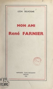 Léon Delhoume - Mon ami René Farnier.