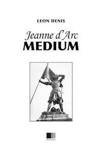 Léon Denis - Jeanne d'Arc Médium.