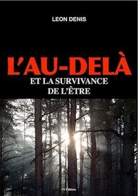 Léon Denis - L'Au-delà et la survivance de l'être - Nouvelles preuves expérimentales.
