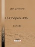 Léon Duvauchel et  Ligaran - Le Chapeau bleu - Comédie.