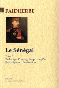 Léon Faidherbe - Le Sénégal - Tome 1, Esclavage ; Compagnies privilégiées ; Emancipation ; Pénétration.