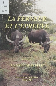 Léon Fallon et Albert Bertrand - La ferveur et l'épreuve (2). L'année du buffle - Souvenirs d'Indochine 1946-1948.