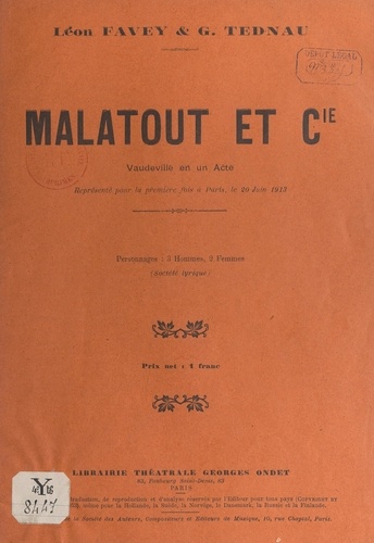 Malatout et Cie. Vaudeville en un acte, représenté pour la première fois à Paris, le 20 juin 1913