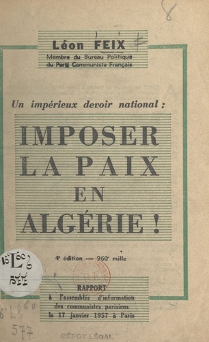 Un impérieux devoir national : imposer la paix en Algérie !. Rapport à l'assemblée d'information des Communistes parisiens, le 17 janvier 1957 à Paris