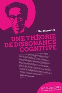 Leon Festinger - Une théorie de la dissonance cognitive.