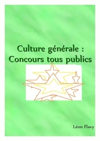 Léon Flavy - ORAL CULTURE GENERALE CONCOURS***** - LIVRE CULTURE GENERALE CONCOURS, TOUT PUBLIC****.