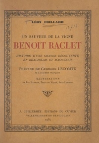 Léon Foillard et Luc Barbier - Un sauveur de la vigne : Benoît Raclet - Histoire d'une grande découverte en Beaujolais et Mâconnais.