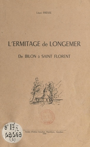 L'ermitage de Longemer. De Bilon à Saint Florent