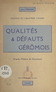 Léon Fresse - Qualités et défauts géromois : esquisse du caractère vosgien - D'après l'Histoire de Gérardmer.