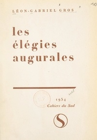 Léon-Gabriel Gros - Les élégies augurales.