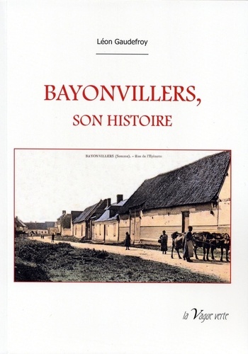 Leon Gaudefroy - Bayonvillers, son histoire.