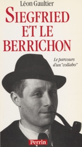 Léon Gaultier - Siegfried et le Berrichon - Parcours d'un collabo.