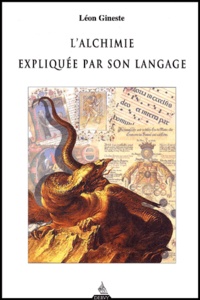 Léon Gineste - L'Alchimie Expliquee Par Son Langage.