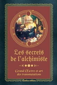 Léon Gineste - Les secrets de l'alchimiste - Grand Oeuvre et art des transmutations.