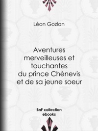Léon Gozlan et  Bertall - Aventures merveilleuses et touchantes du prince Chènevis et de sa jeune soeur.