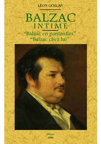 Léon Gozlan - Balzac intime : Balzac en pantoufles, Balzac chez lui.
