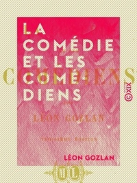 Léon Gozlan - La Comédie et les Comédiens.