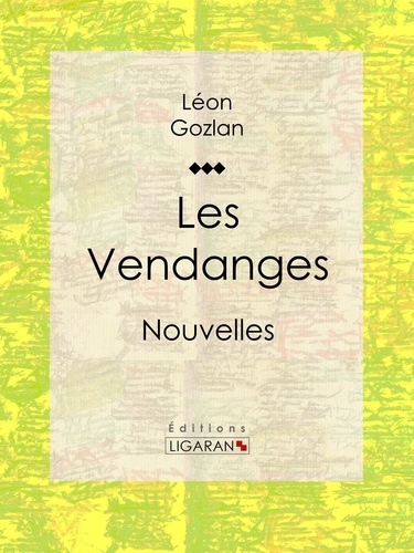  Léon Gozlan et  Ligaran - Les Vendanges - Nouvelles.