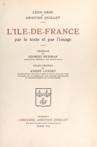 Léon Groc et Aristide Quillet - L'Île-de-France par le texte et par l'image.