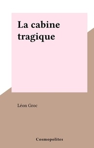 Léon Groc - La cabine tragique.