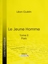Léon Guérin et  Ligaran - Le Jeune Homme - Tome II - Paris.