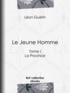 Léon Guérin - Le Jeune Homme - Tome I - La Province.
