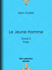 Léon Guérin - Le Jeune Homme - Tome II - Paris.
