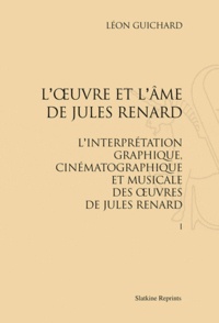 Léon Guichard - L'oeuvre et l'âme de Jules Renard en 2 volumes - L'interprétation graphique, cinématographique et musicale des oeuvres de Jules Renard.