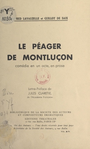 Le péager de Montluçon. Comédie en un acte, en prose, créée le 18 novembre 1909 au théâtre de Limoges, reprise à Paris, le 25 juin 1914, au théâtre Albert Ier