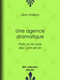 Léon Halévy - Une agence dramatique - Paris ou le Livre des Cent-et-Un.