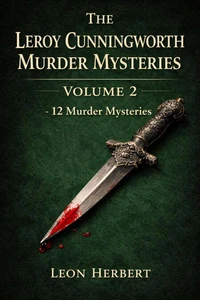 The Leroy Cunningworth Murder Mysteries Volume 2