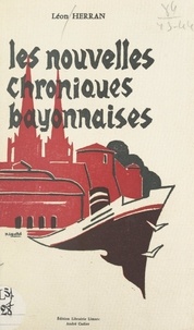 Léon Herran et Bernard Gaudeul - Les nouvelles chroniques bayonnaises.