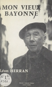 Léon Herran et Pierre Hourmat - Mon vieux Bayonne.