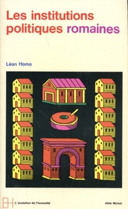 Léon Homo - Les institutions politiques romaines - De la Cité à l'Etat.