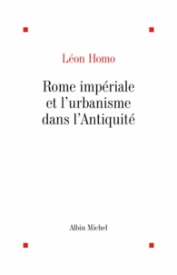 Léon Homo et Léon Homo - Rome impériale et urbanisme dans l'Antiquité.