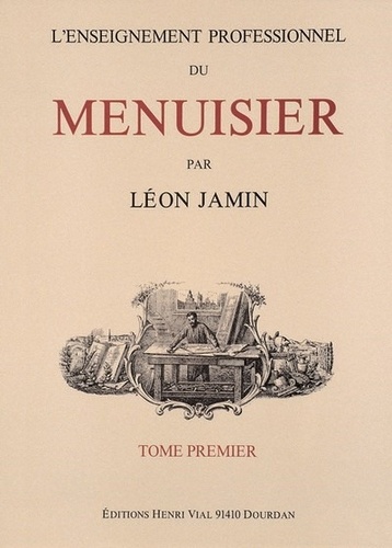 Léon Jamin - L'Enseignement professionnel du menuisier - Tome premier.