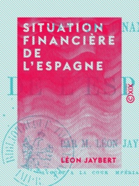 Léon Jaybert - Situation financière de l'Espagne.